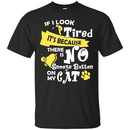 If I Look Tired It_s Because There Is No Snooze Button On My Cat Black