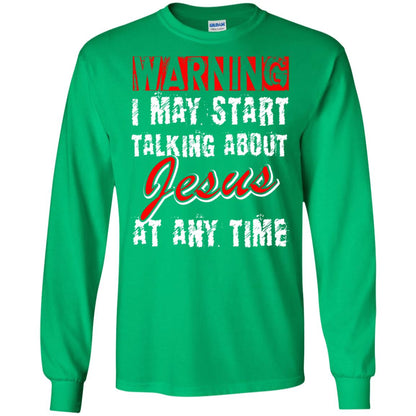 Christian T-shirt Warning I May Start Talking About Jesus At Any Time Irish Green
