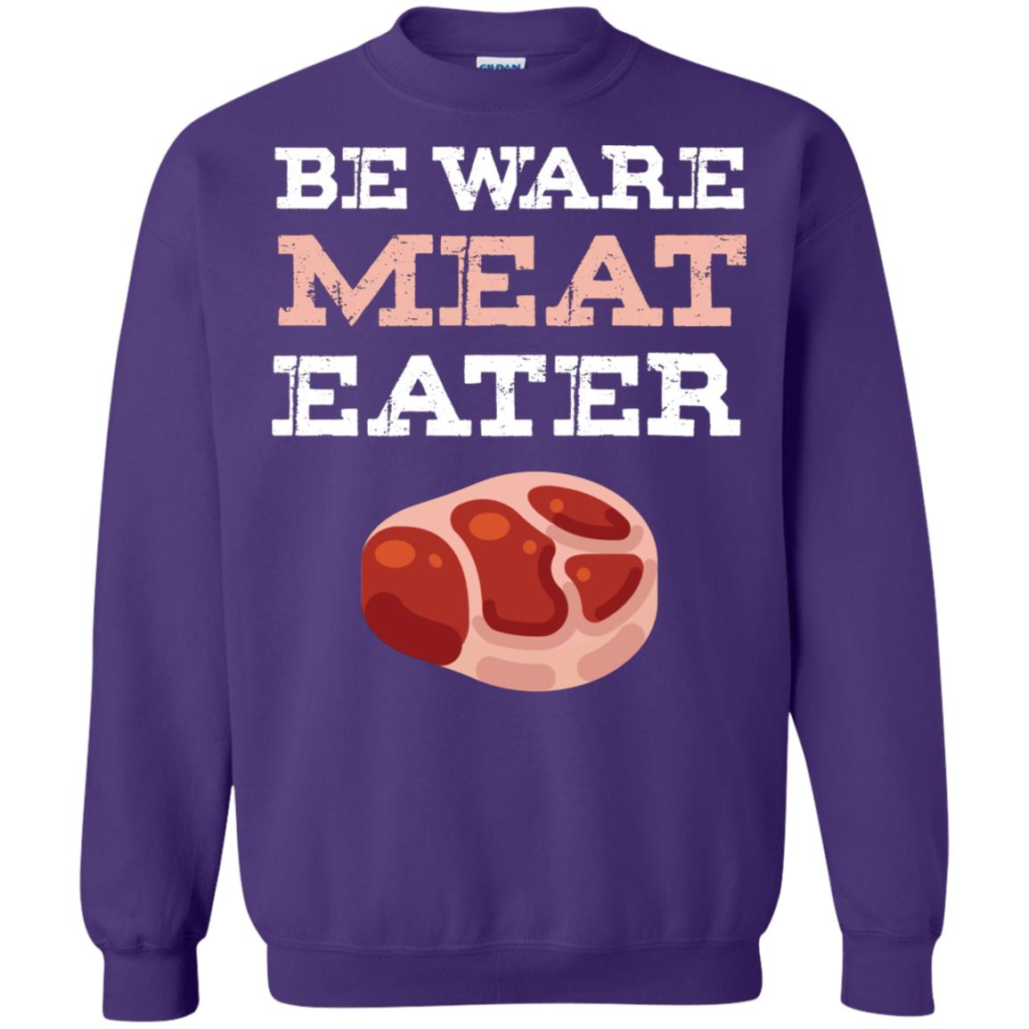 Be Ware Meat Eater Shirt= G180 Gildan Crewneck Pullover Sweatshirt 8 oz. Purple