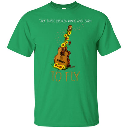 Take These Broken Wings And Learn To Fly Guitar Quote Shirt Irish Green