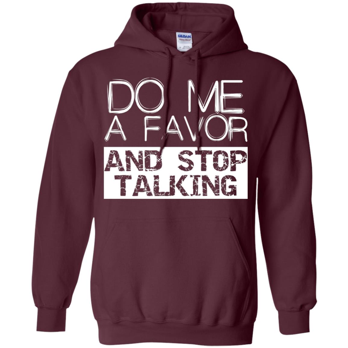Do Me A Favor And Stop Talking Funny Shirt Maroon
