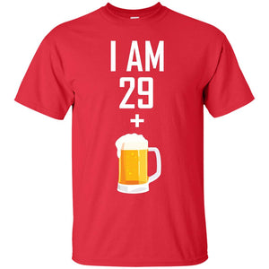 I Am 29 Plus 1 Beer 30th Birthday ShirtG200 Gildan Ultra Cotton T-Shirt