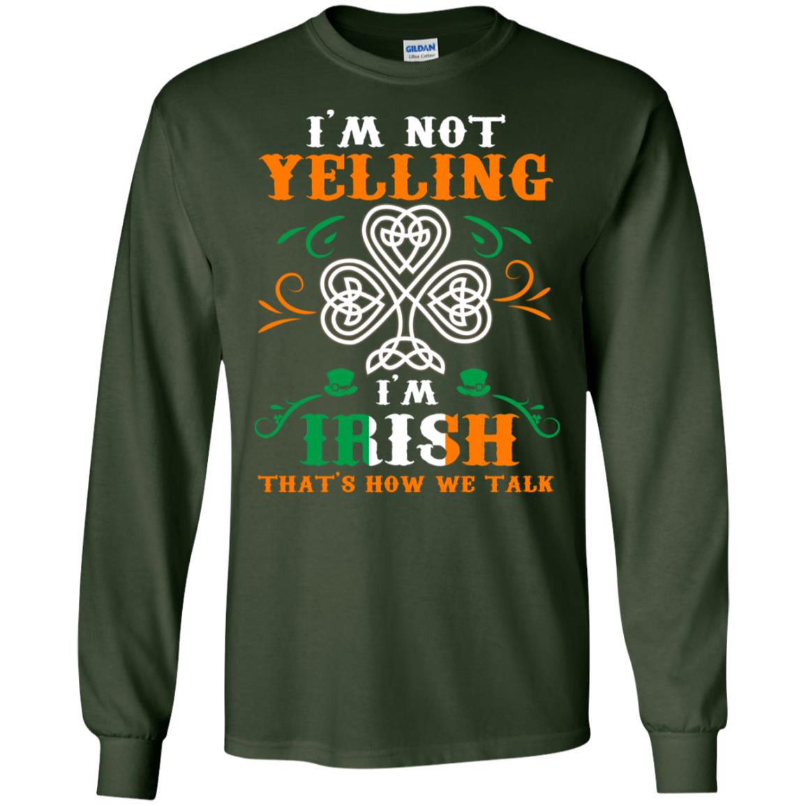 I'm Not Yelling I'm Irish That's How We Talk Ireland Gift Shirt Forest Green