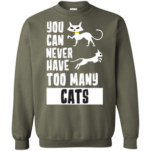 You Can Never Have Too Many Cats ShirtG180 Gildan Crewneck Pullover Sweatshirt 8 oz.