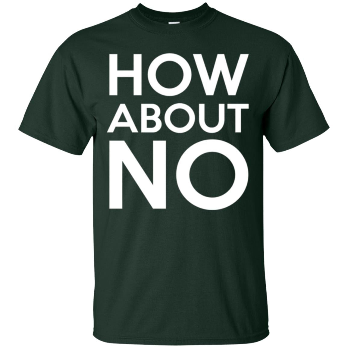 How About No T-shirt Forest Green