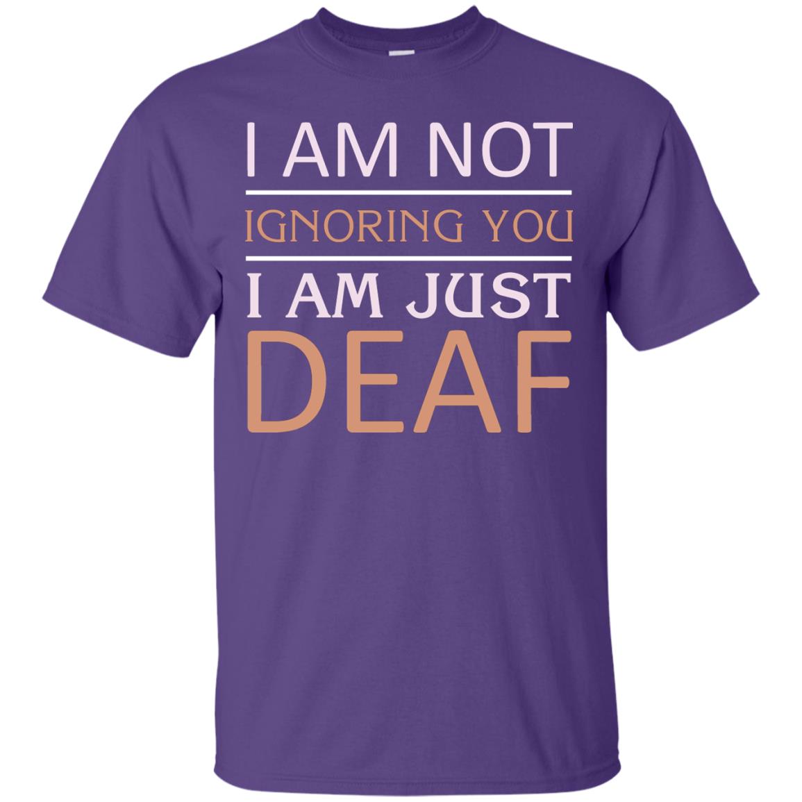 I Am Not Ignoring You I Am Just Deaf Shirt Purple