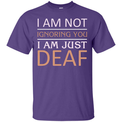I Am Not Ignoring You I Am Just Deaf Shirt Purple