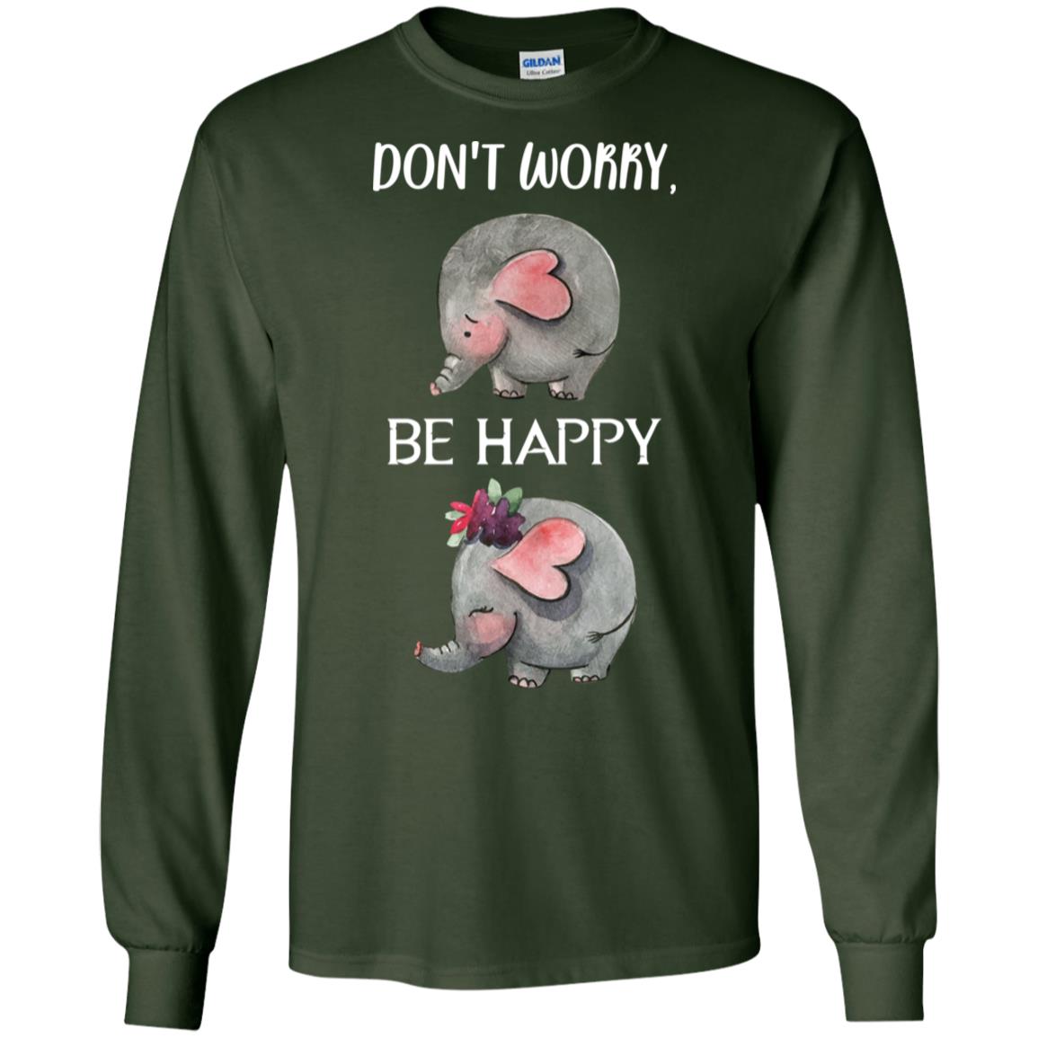 Don't Worry Be Happy Elephant Best Quote Shirt Forest Green