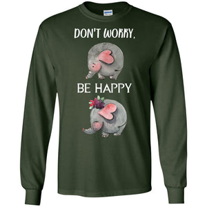 Don't Worry Be Happy Elephant Best Quote ShirtG240 Gildan LS Ultra Cotton T-Shirt