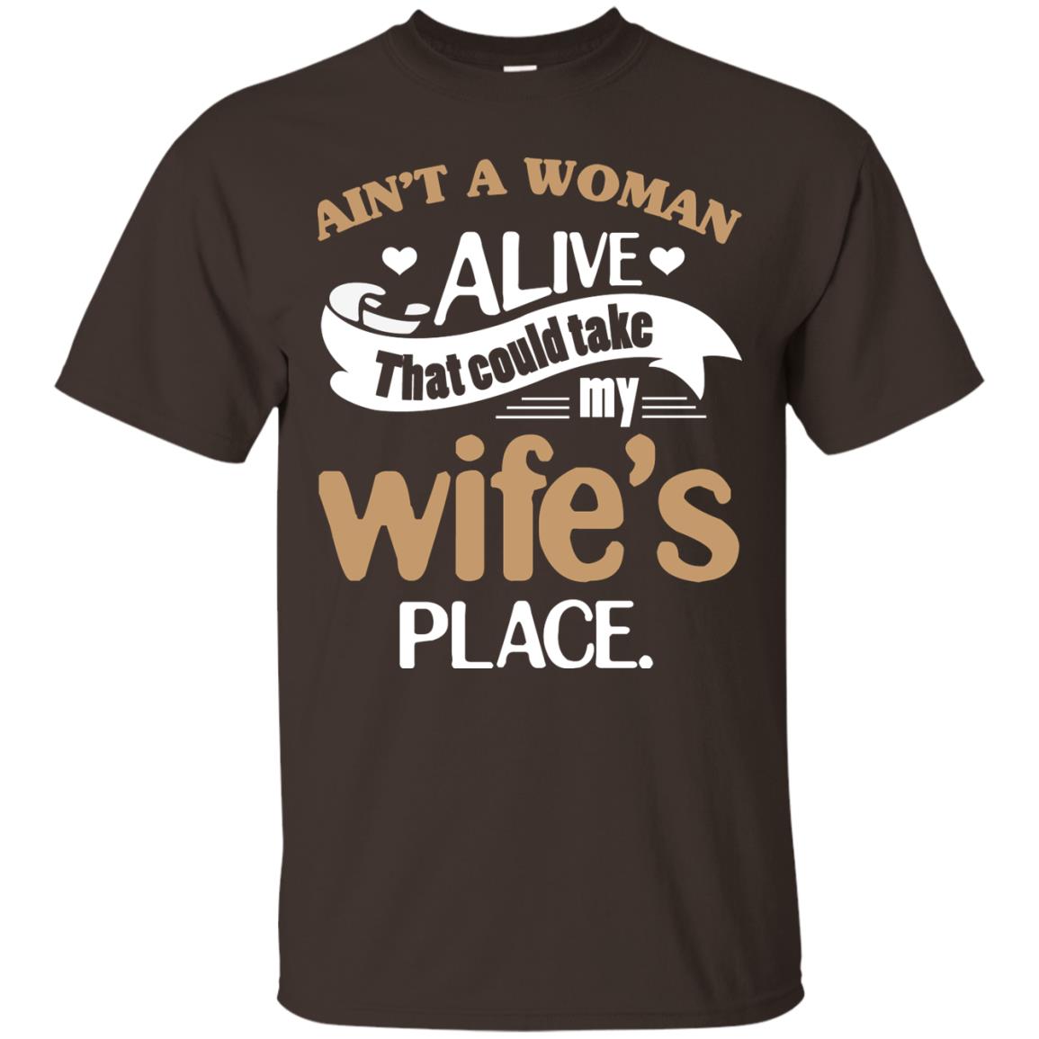 Ain_t A Woman Alive That Could Take My Wife_s Place Husband Shirt Dark Chocolate
