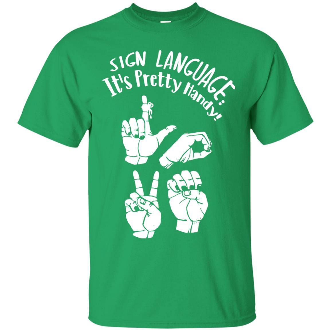 Love T-shirt Sign Language It's Pretty Handy Irish Green