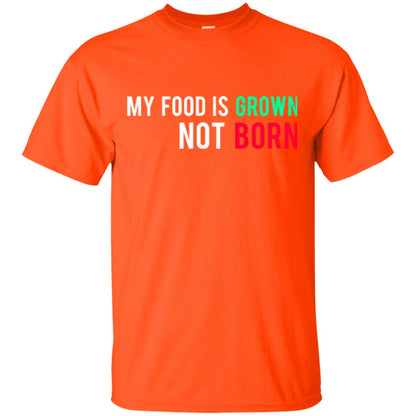 My Food Is Grown Not Born T-shirt Orange