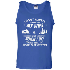 I Dont Always Listen To My Irish Wife But When I Do Things Tend To Work Out Better Camping ShirtG220 Gildan 100% Cotton Tank Top