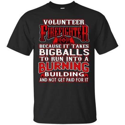 Voluteer Firefighter Because It Takes Bigballs To Run Into A Burning Building And Not Get Paid For It Black