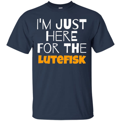 Lutefisk Lovers T-shirt I_m Just Here For The Lutefisk Navy