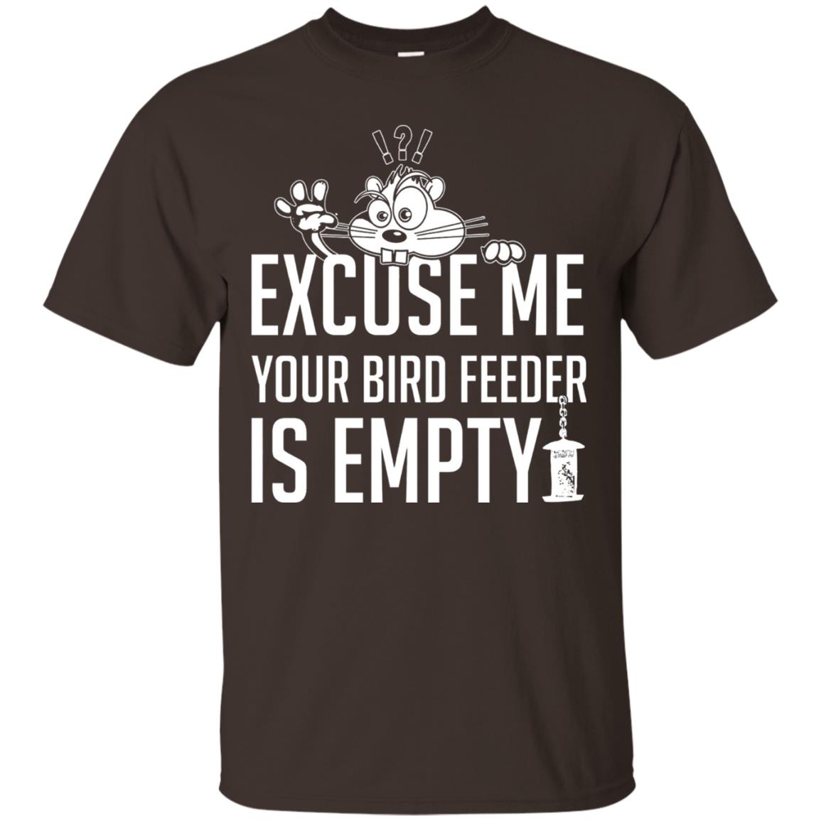 Excuse Me Your Bird Feeder Is Empty Shirt Dark Chocolate