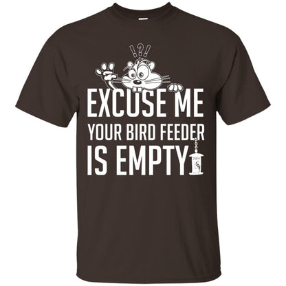 Excuse Me Your Bird Feeder Is Empty Shirt Dark Chocolate