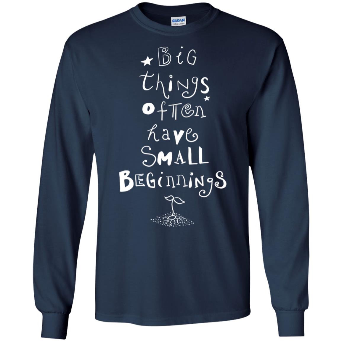 Big Things Often Have Small Beginnings Best Quote Shirt Navy