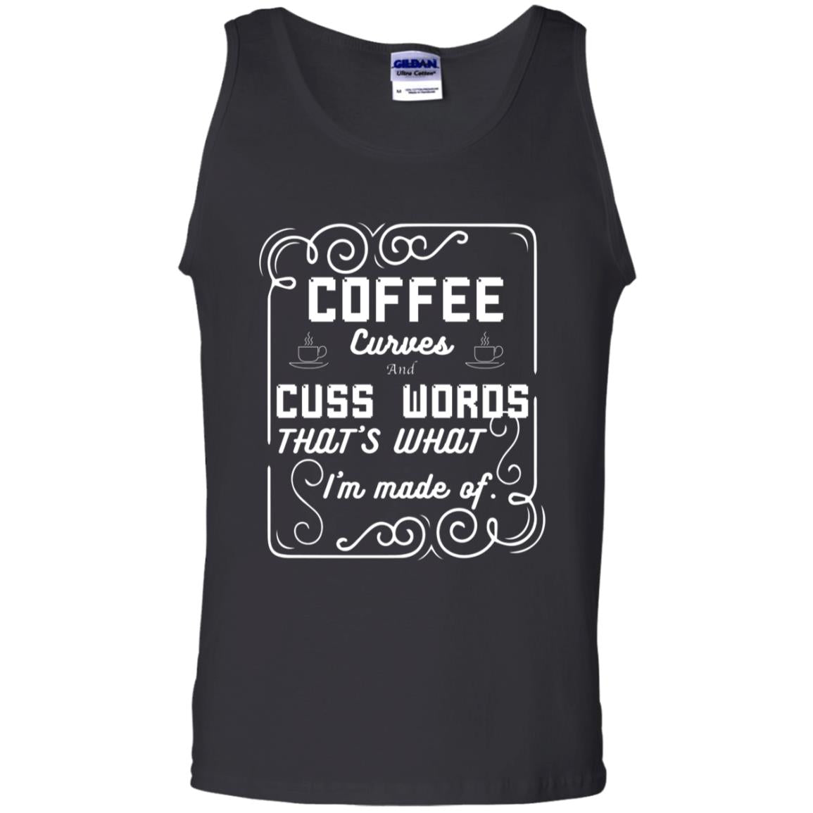 Coffee Curves And Cuss Words That's What I'm Made Of ShirtG220 Gildan 100% Cotton Tank Top