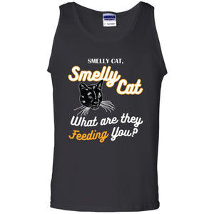 Smelly Cat What Are They Feeding You Cat Lovers ShirtG220 Gildan 100% Cotton Tank Top