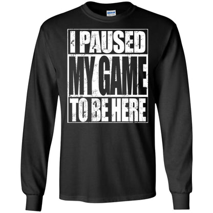 Funny Gamer T-shirt I Paused My Game To Be Here Black