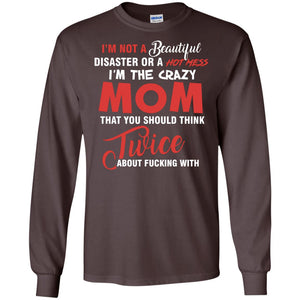 Im The Crazy Mom That You Should Think Twice Mommy Shirt