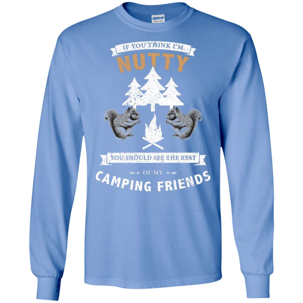 If You Thinks I'm Nutty You Should See The Rest Of My Camping Friends Shirt Carolina Blue