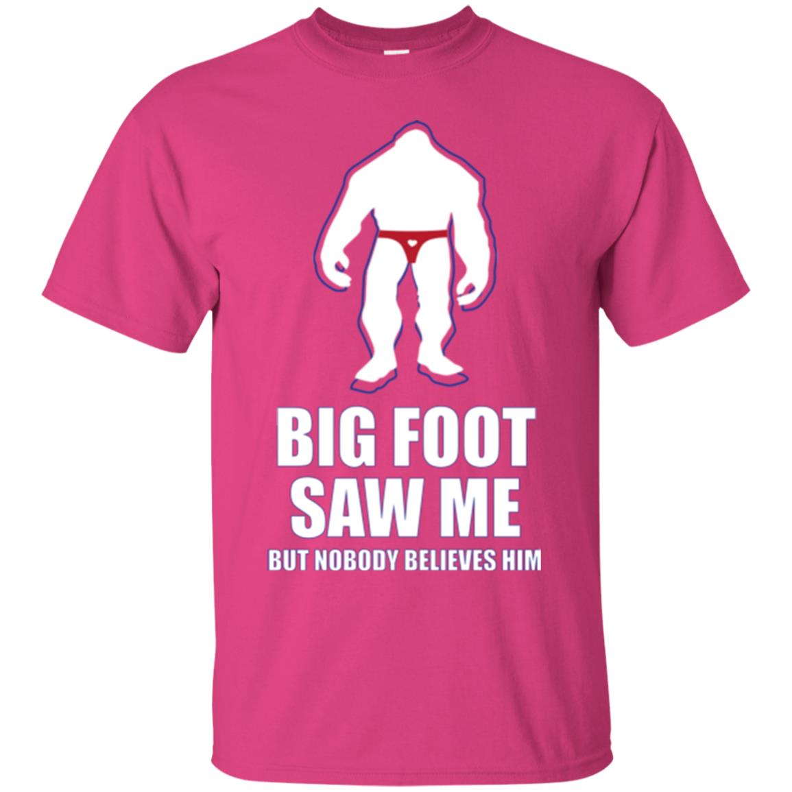 Big Foot Saw Me But Nobody Believes Him T-shirt Heliconia