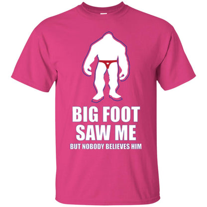 Big Foot Saw Me But Nobody Believes Him T-shirt Heliconia