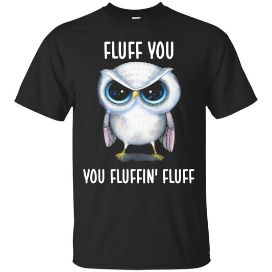 Fluff You You Fluffin Fluff Owl Lovers Shirt Black