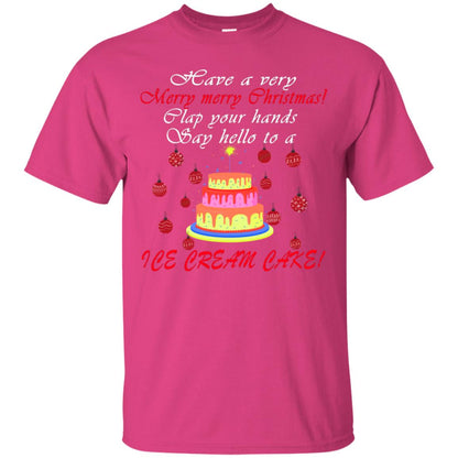 Have A Very Merry Merry Christmas Clap Your Hands Say Hello To A Ice Cream Cake Shirt Heliconia