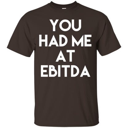 Accounting Cpa T-shirt You Had Me At Ebitda Dark Chocolate