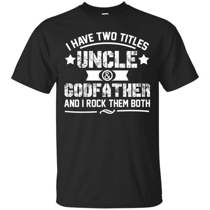 I Have Two Titles Uncle And Godfather And I Rock Them Both Black