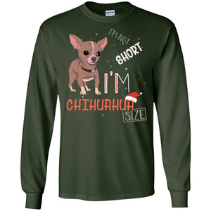 I'm Not Short I'm Chihuahua Size Funny Dogs Lover ShirtG240 Gildan LS Ultra Cotton T-Shirt