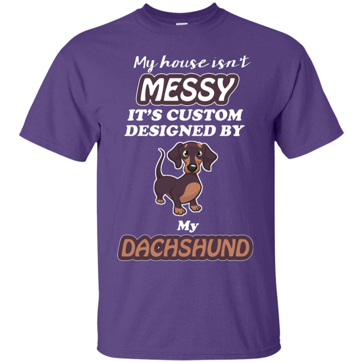 My House Is Messy It's Custom Designed By My Dachshund Shirt Purple