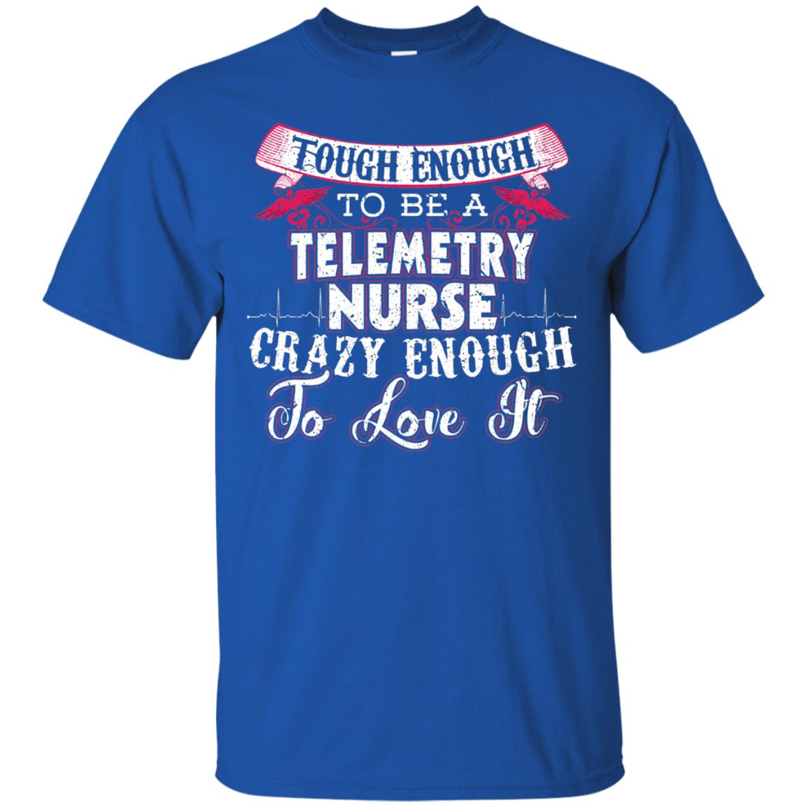 Tough Enough To Be A Telemetry Nurse T-shirt Royal
