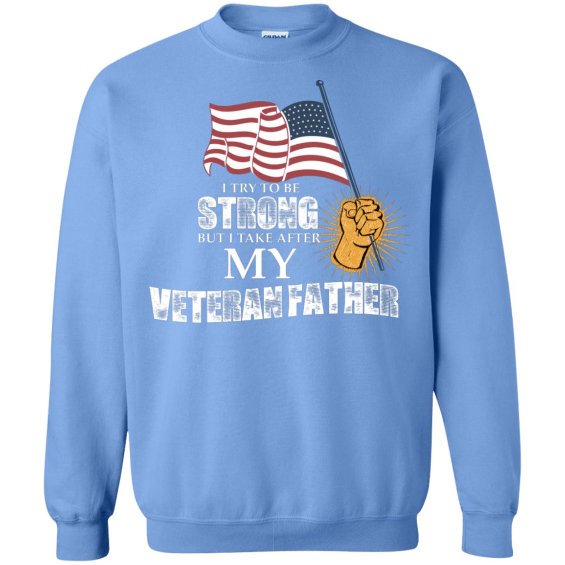 I Try To Be Strong But I Take After My Veteran Father Gift Shirt For Son Or Daughter Carolina Blue