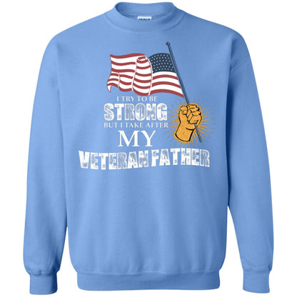 I Try To Be Strong But I Take After My Veteran Father Gift Shirt For Son Or Daughter Carolina Blue