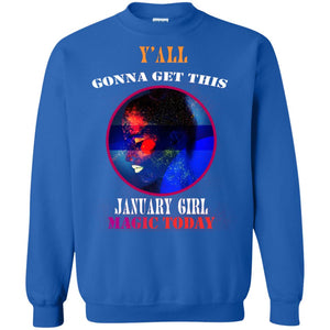 Y' All Gonna Get This January Girl Magic Today January Birthday ShirtG180 Gildan Crewneck Pullover Sweatshirt 8 oz.
