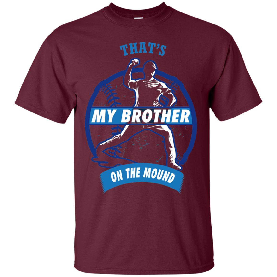 That_s My Brother On The Mound Baseball Pitcher Shirt Maroon