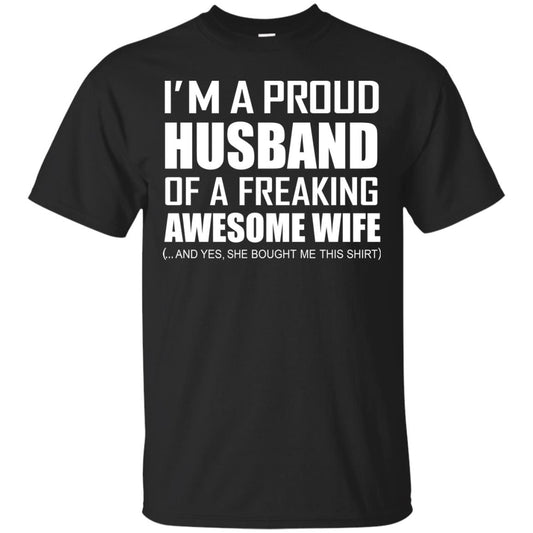 Im A Proud Husband Of A Freaking Awesome Wife She Bought Me This Shirt Black