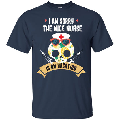 I Am Sorry The Nice Nurse Is On Vacation Shirt Navy
