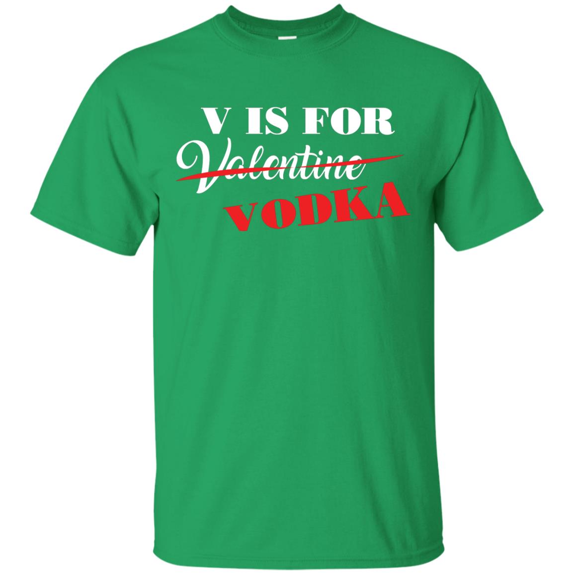 Vodka Lover T-shirt V Is For Vodka Not Valentine Irish Green