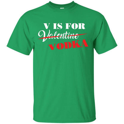 Vodka Lover T-shirt V Is For Vodka Not Valentine Irish Green