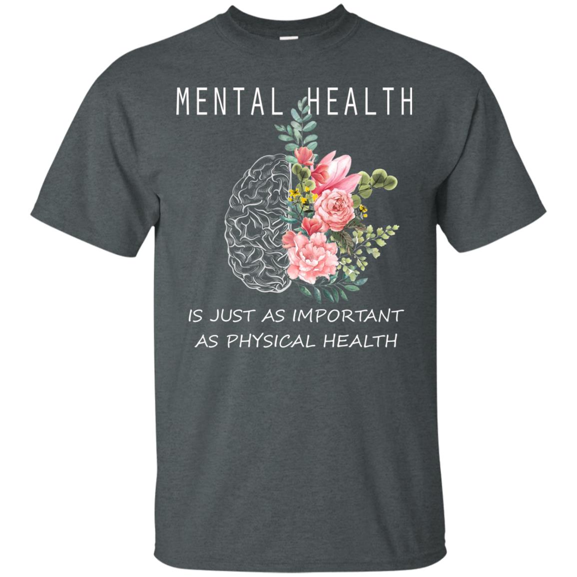 Mental Health Just As Important As Physical Health Shirt Dark Heather