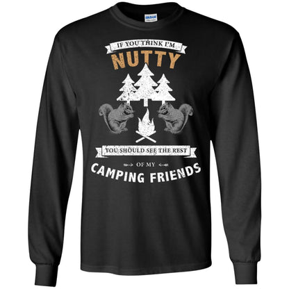 If You Thinks I'm Nutty You Should See The Rest Of My Camping Friends Shirt Black