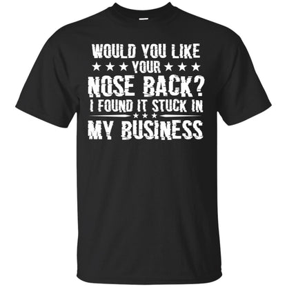 Would You Like Your Nose Back I Found It Stuck In My Business Black