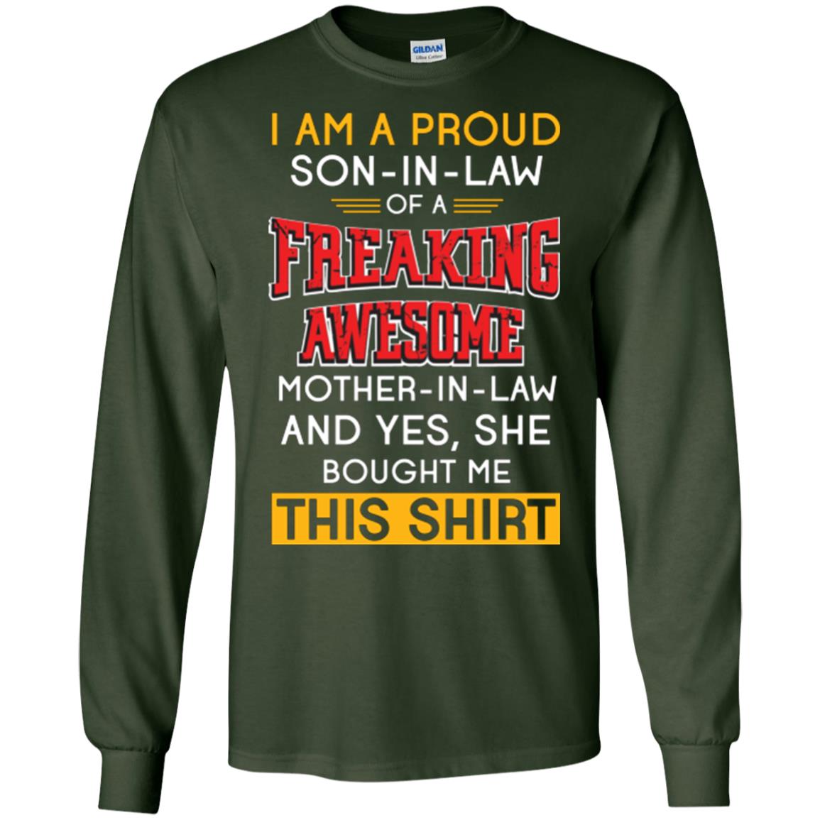 Mommy T-shirt I Am A Proud Son In Law Of A Freaking Awesome Mother -in-law And Yes She Bought Me This Shirt Forest Green