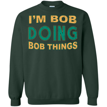 I'm Bob I'm Do Bob Things Shirt Forest Green