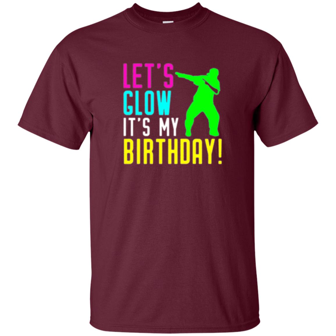 Let_s Glow Party It_s My Birthday T-shirt Maroon